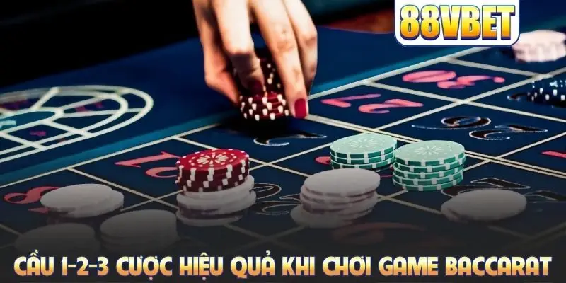 Cầu 1-2-3 cược hiệu quả khi chơi game Baccarat