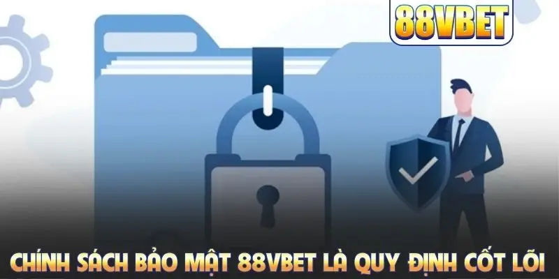 Chính sách bảo mật 88VBET là quy định cốt lõi